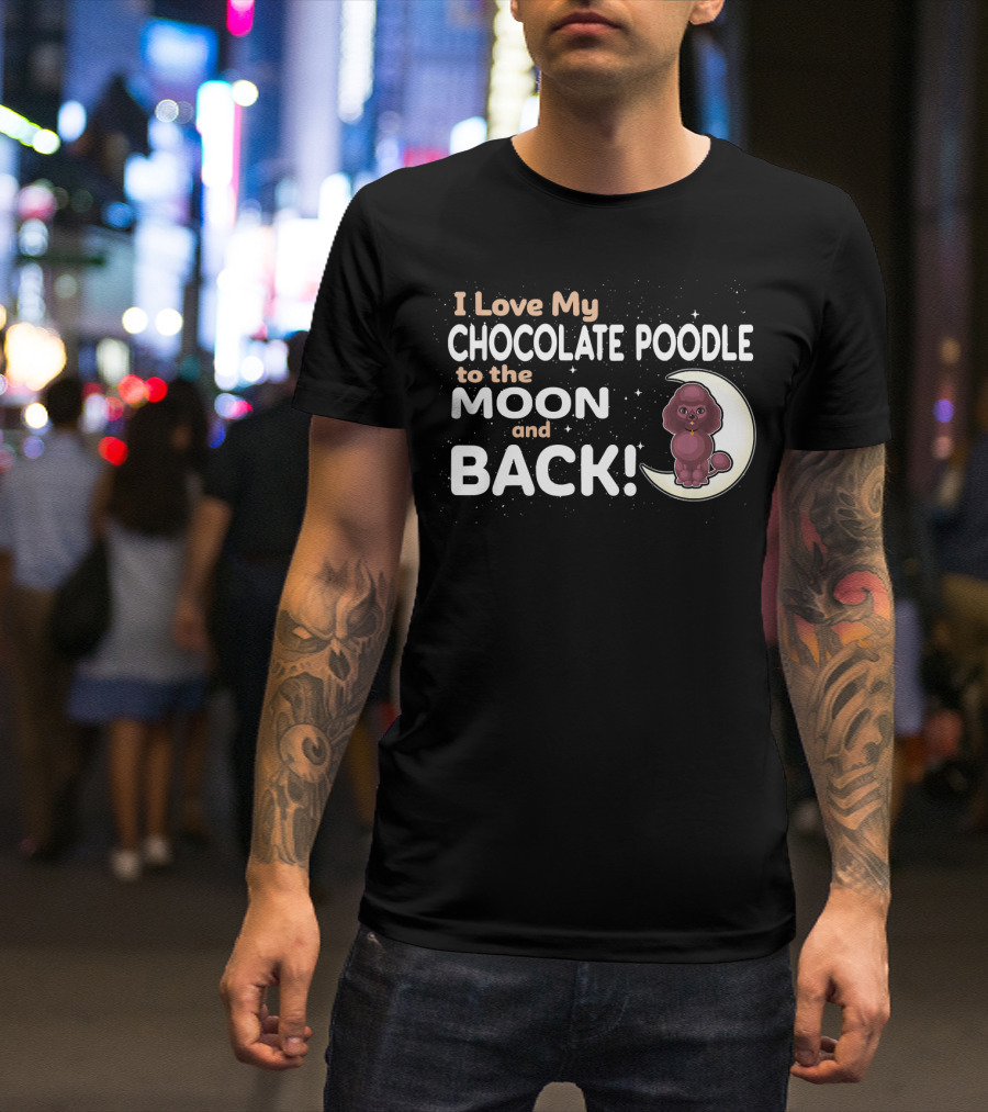 I Love My Chocolate Poodle To The Moon And Back T-Shirt