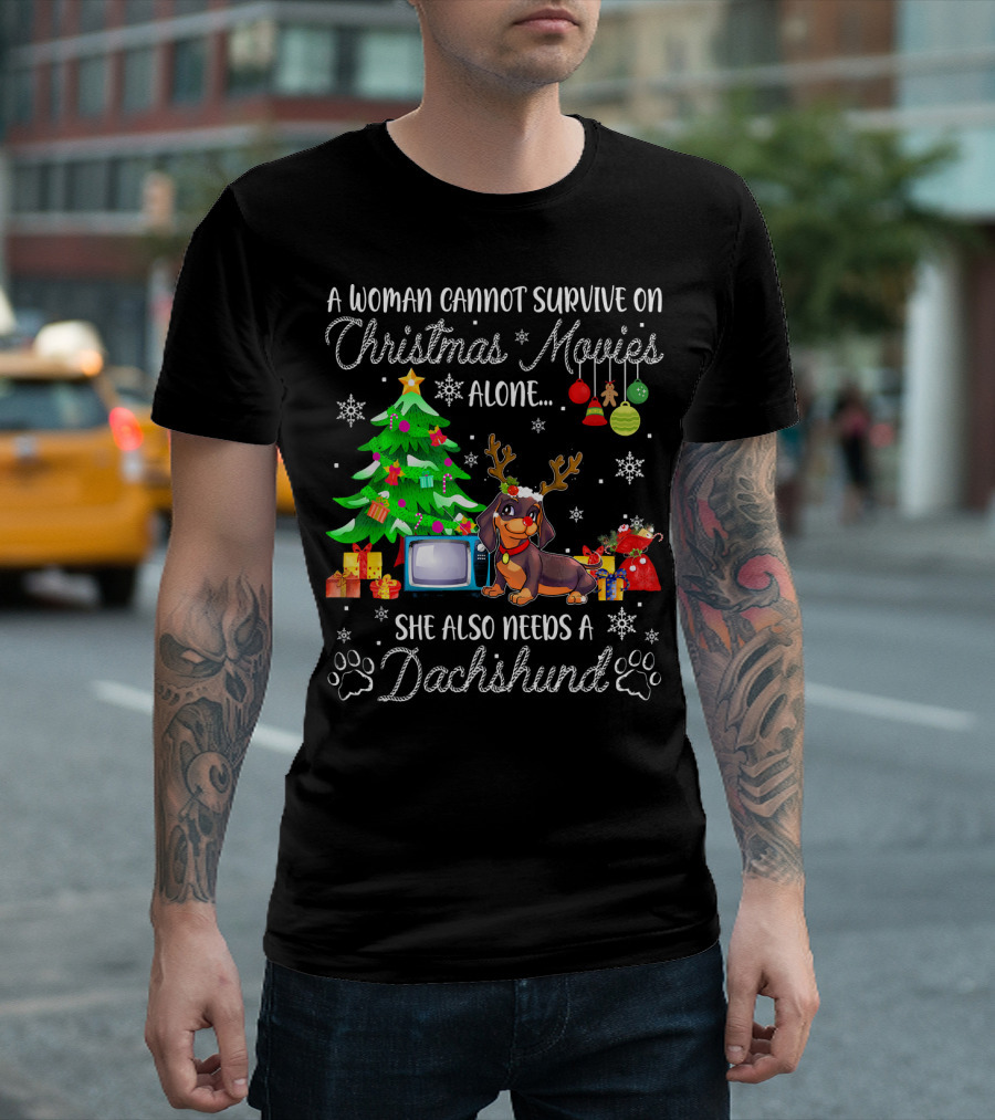 A Woman Cannot Survive On Christmas Movies Alone She Also Needs A Dachshund T-Shirt