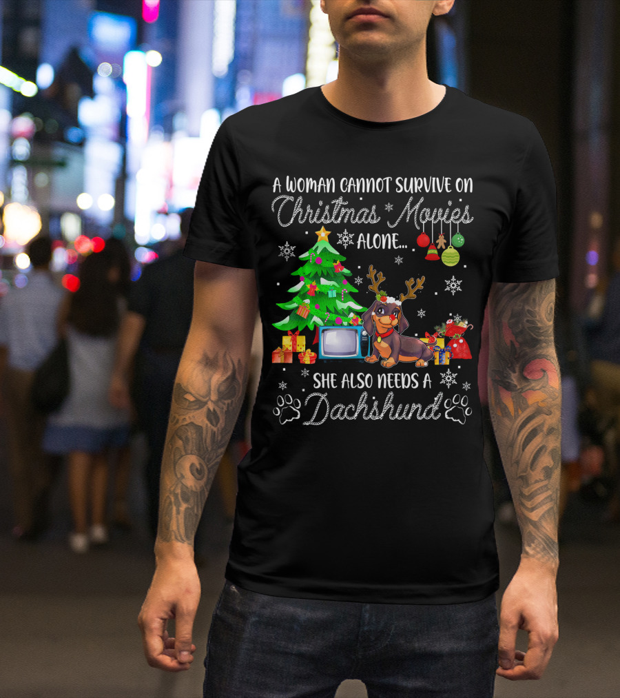 A Woman Cannot Survive On Christmas Movies Alone She Also Needs A Dachshund T-Shirt