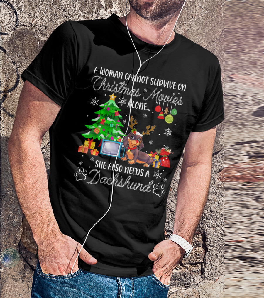 A Woman Cannot Survive On Christmas Movies Alone She Also Needs A Dachshund T-Shirt