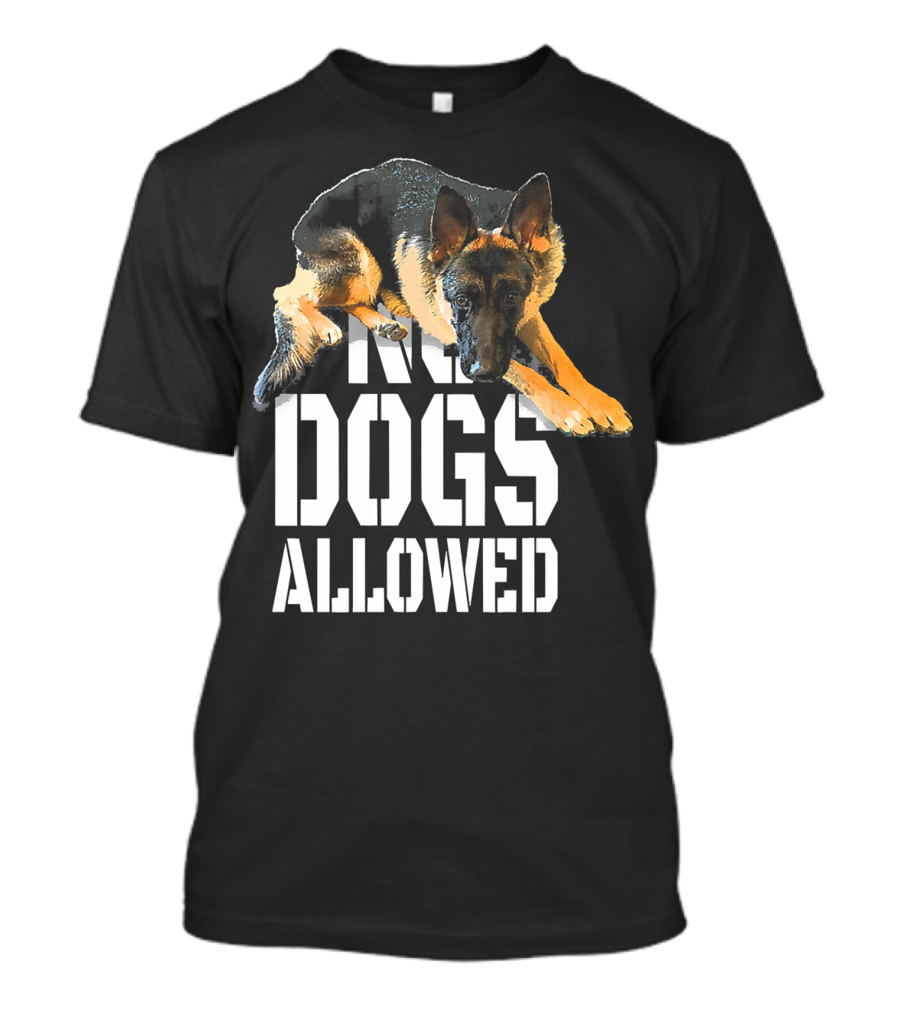 No Dogs Allowed Funny German Shepherd Sitting Above Text T-Shirt