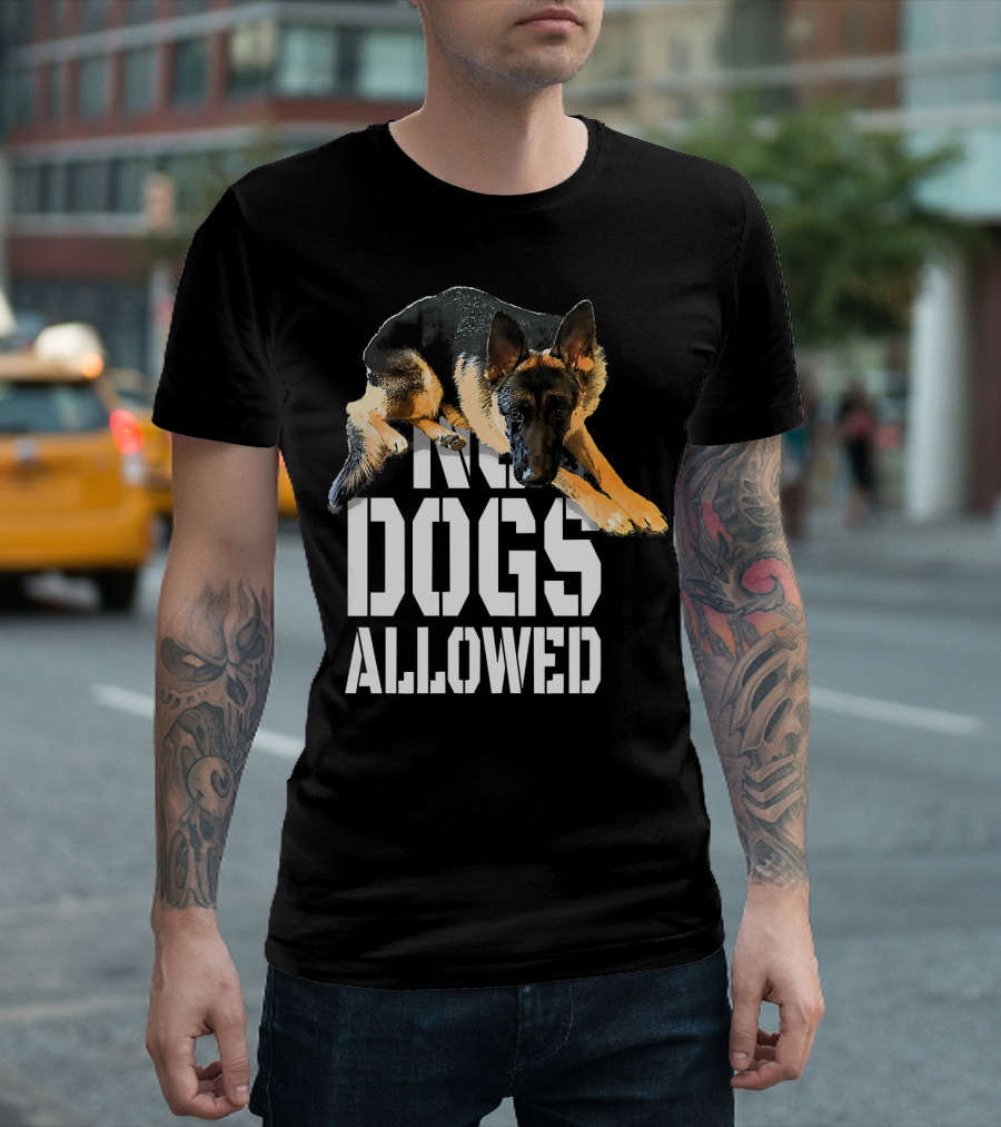 No Dogs Allowed Funny German Shepherd Sitting Above Text T-Shirt