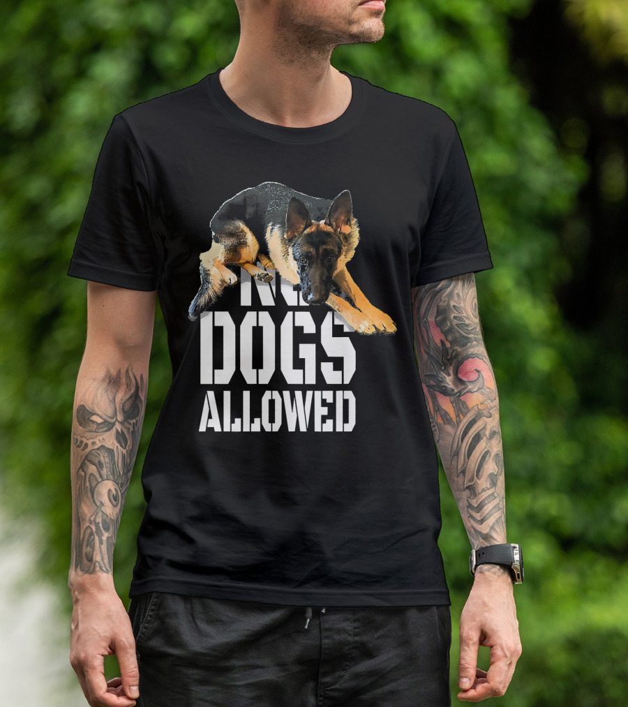 No Dogs Allowed Funny German Shepherd Sitting Above Text T-Shirt