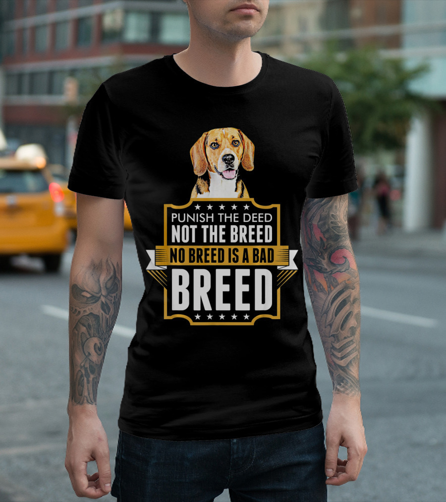 Punish The Deed Not The Breed No Breed Is A Bad Breed Beagle Dog T-Shirt