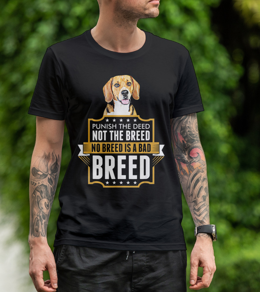 Punish The Deed Not The Breed No Breed Is A Bad Breed Beagle Dog T-Shirt