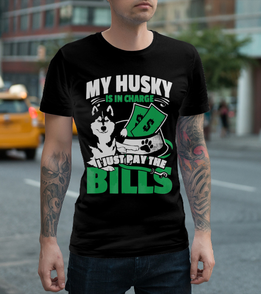 My Husky Is in Charge I Just Pay the Bills T-Shirt