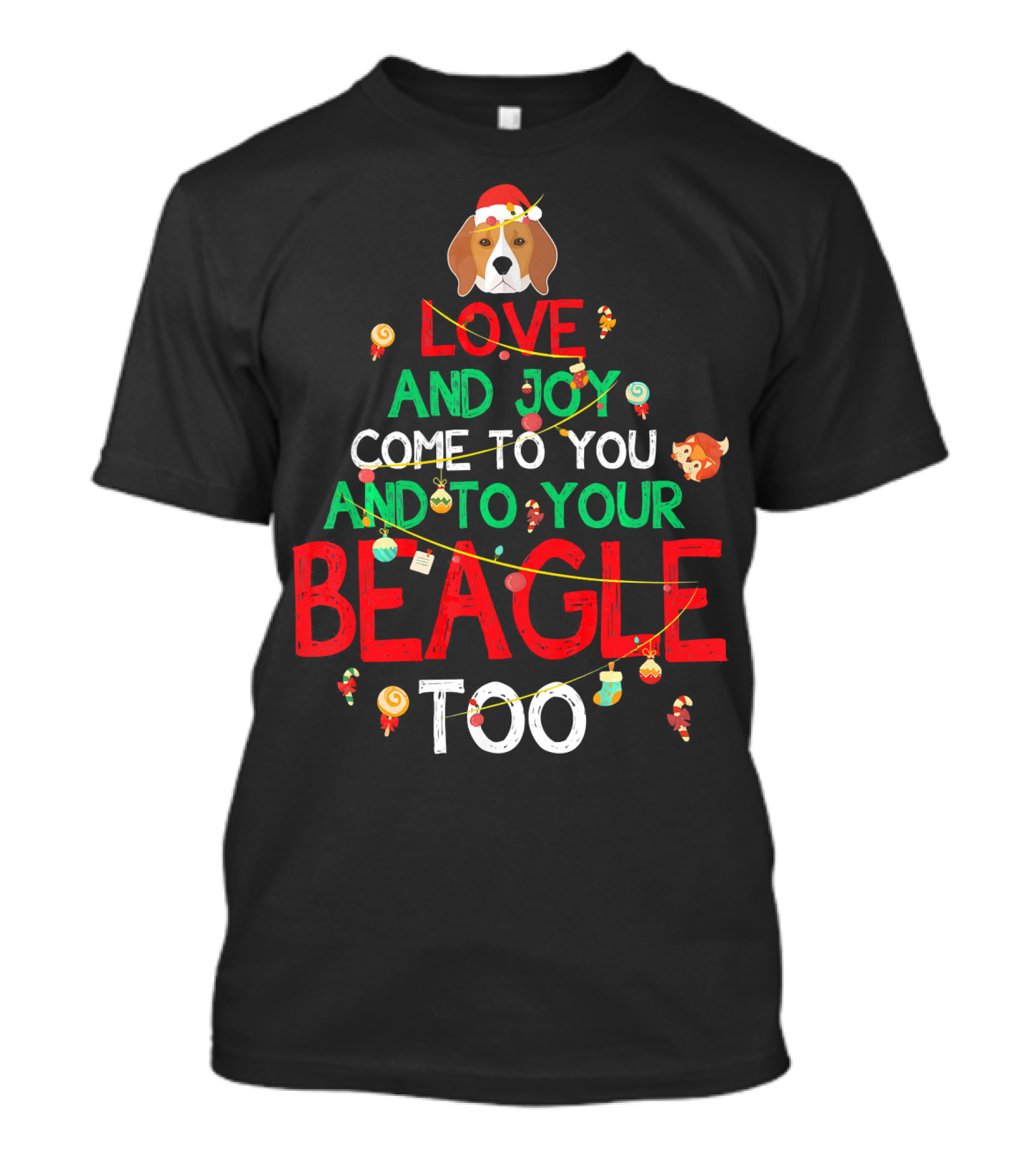 LOVE AND JOY COME TO YOU AND TO YOUR BEAGLE TOO T-Shirt