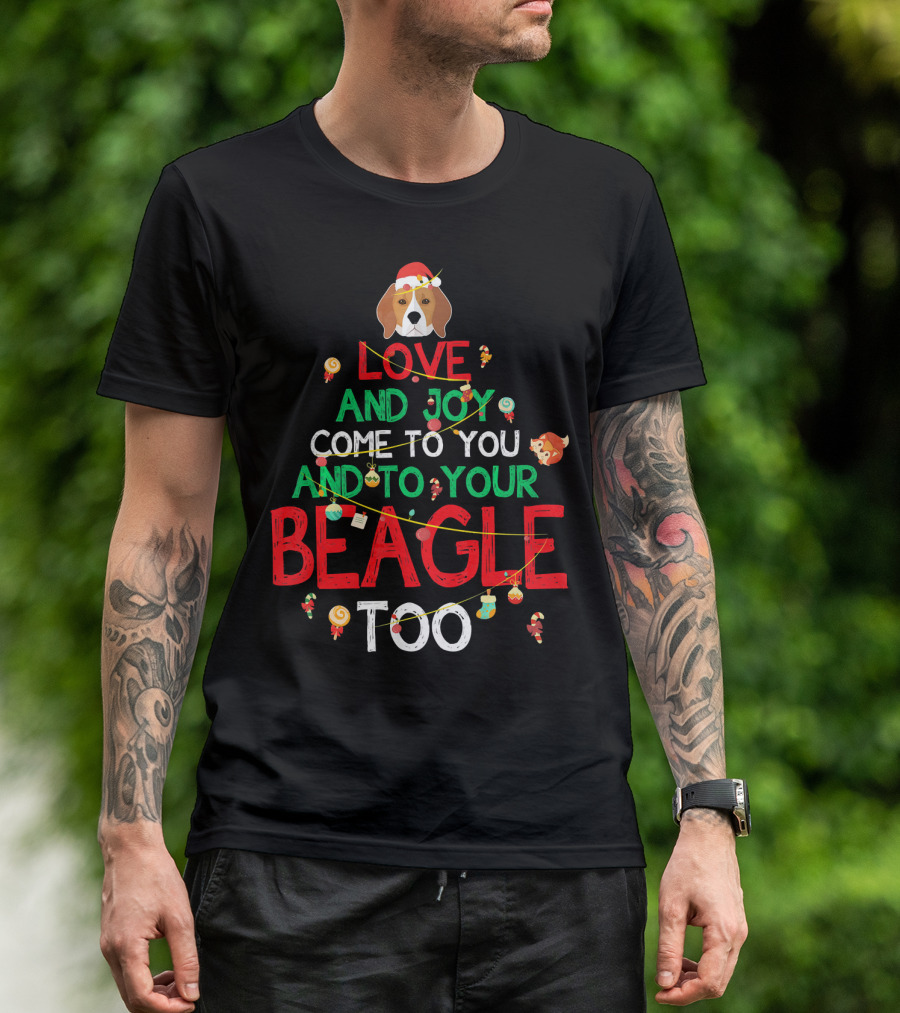 LOVE AND JOY COME TO YOU AND TO YOUR BEAGLE TOO T-Shirt