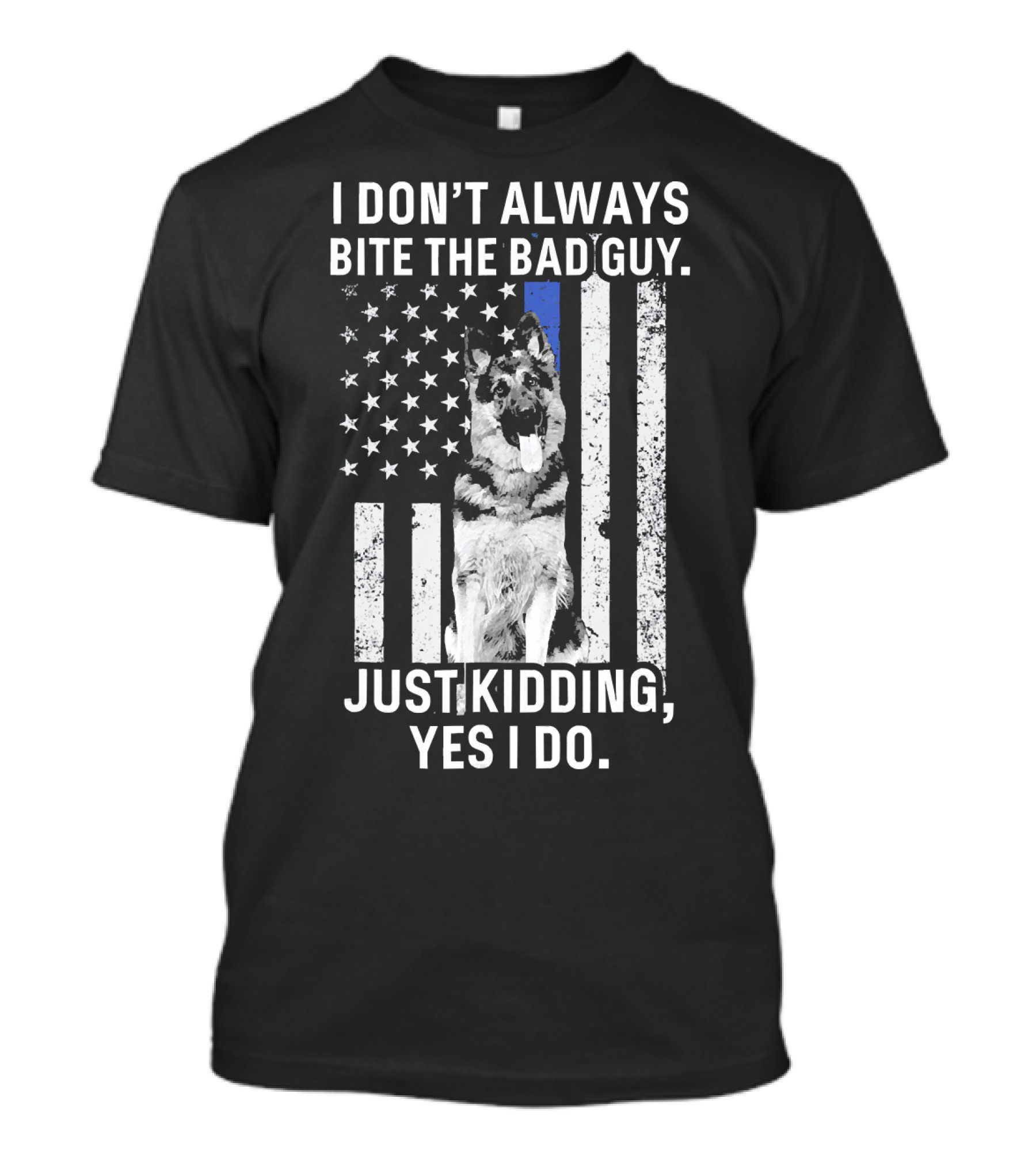 I Don't Always Bite The Bad Guy Just Kidding Yes I Do K9 Police Officer German Shepherd Flag T-Shirt