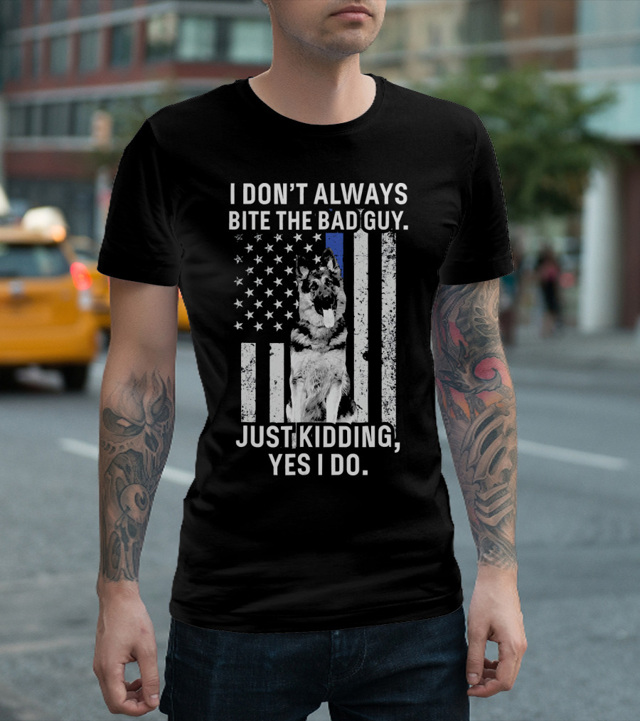 I Don't Always Bite The Bad Guy Just Kidding Yes I Do K9 Police Officer German Shepherd Flag T-Shirt