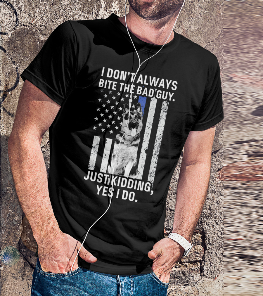 I Don't Always Bite The Bad Guy Just Kidding Yes I Do K9 Police Officer German Shepherd Flag T-Shirt