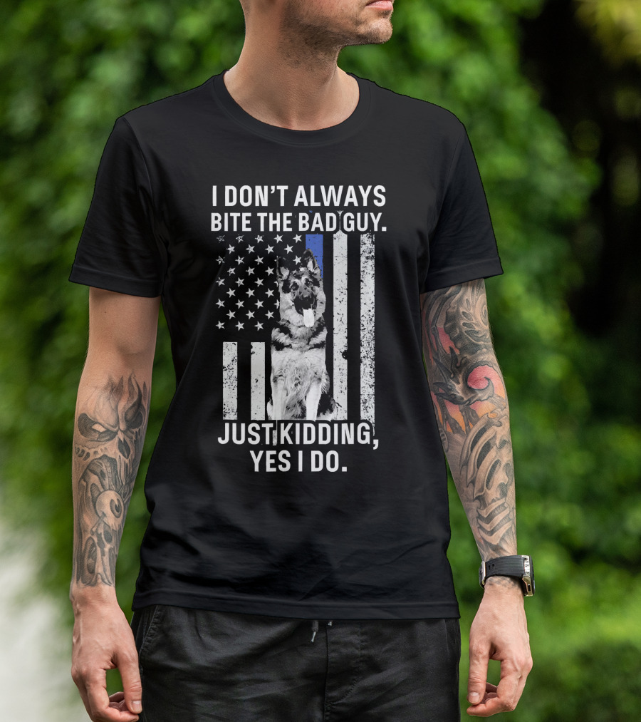 I Don't Always Bite The Bad Guy Just Kidding Yes I Do K9 Police Officer German Shepherd Flag T-Shirt