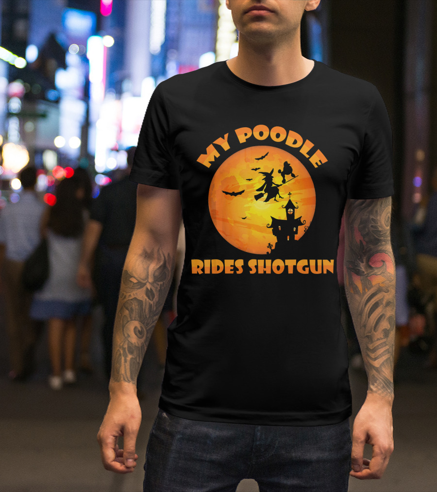 My Poodle Rides Shotgun Halloween Witch T-Shirt