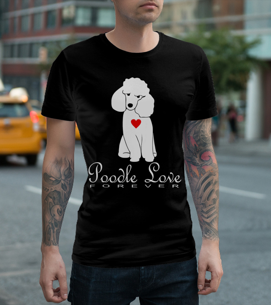 Poodle Love Forever NickerStickers Dog Heart T-Shirt
