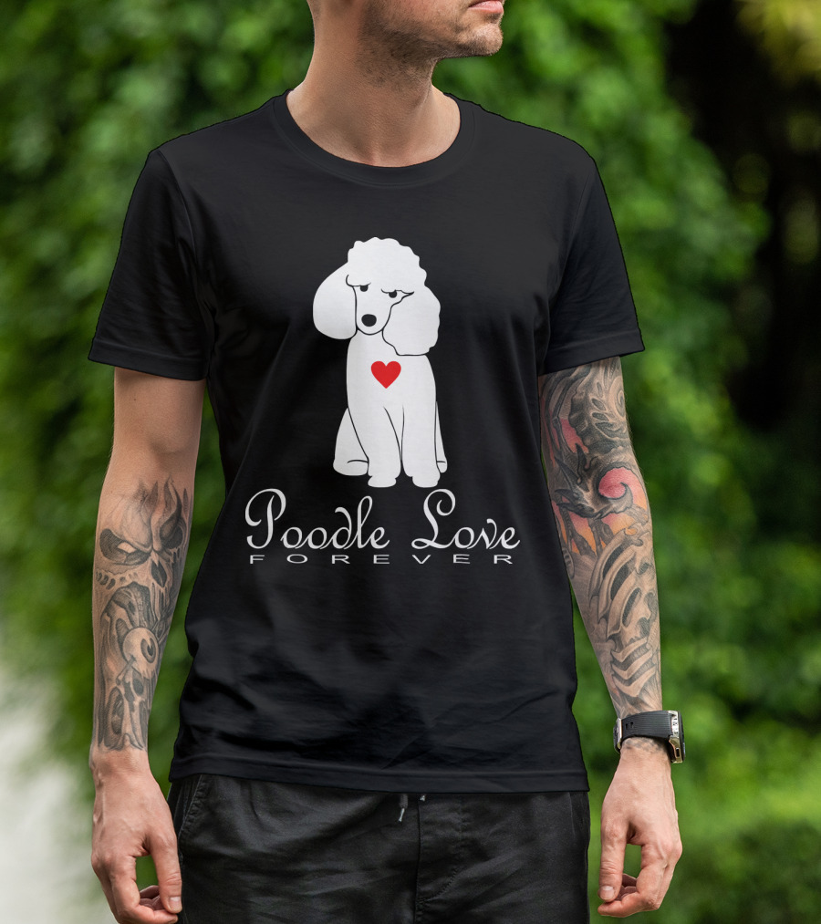 Poodle Love Forever NickerStickers Dog Heart T-Shirt