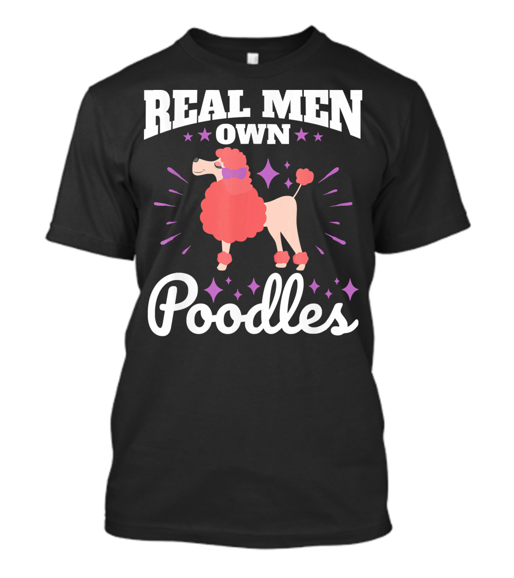 Real Men Own Poodles Funny Poodle Dad Mens T-Shirt