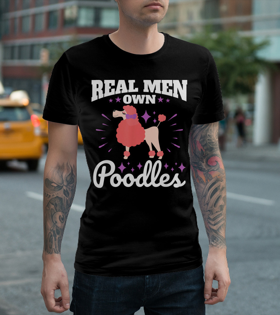 Real Men Own Poodles Funny Poodle Dad Mens T-Shirt