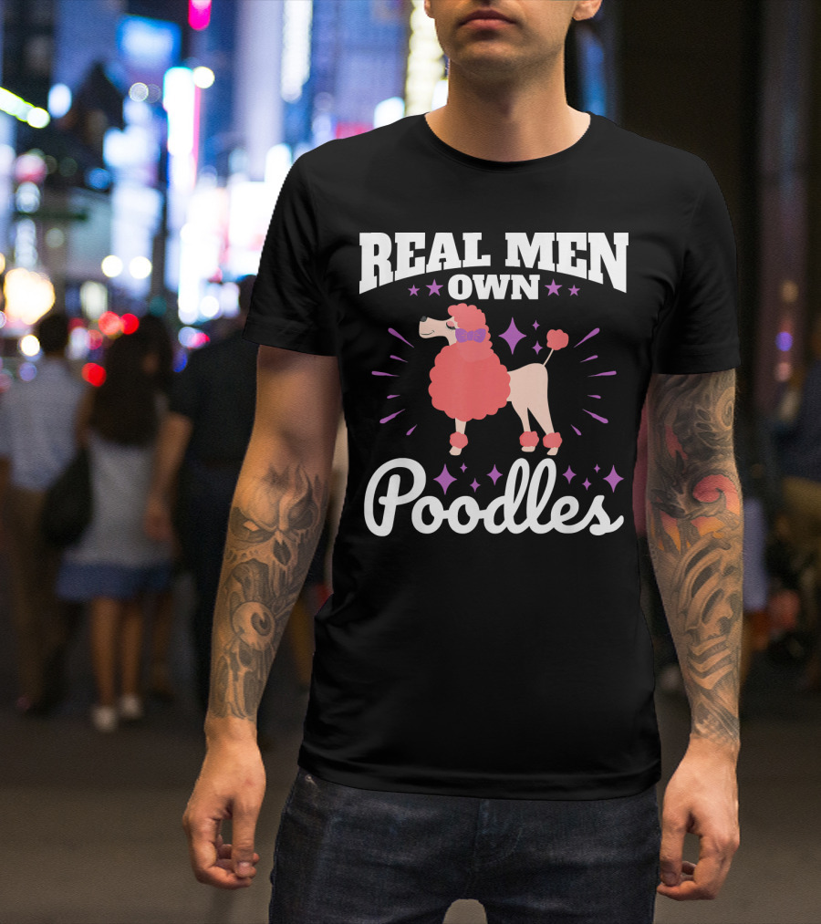 Real Men Own Poodles Funny Poodle Dad Mens T-Shirt
