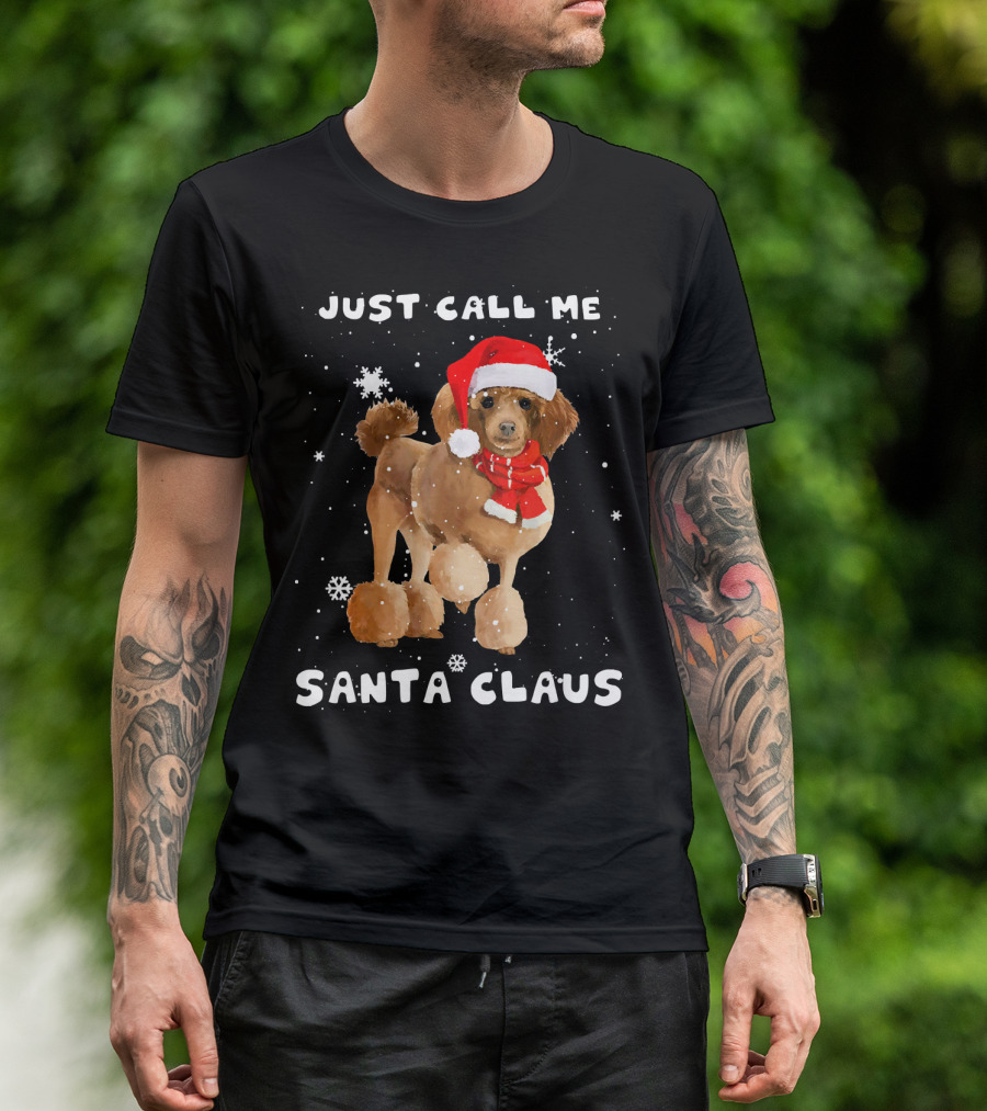 Just Call Me Santa Claus Poodle Tee89s T-Shirt