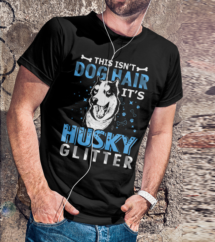 This Isn't Dog Hair It's Husky Glitter Paw Prints Bone Stars T-Shirt