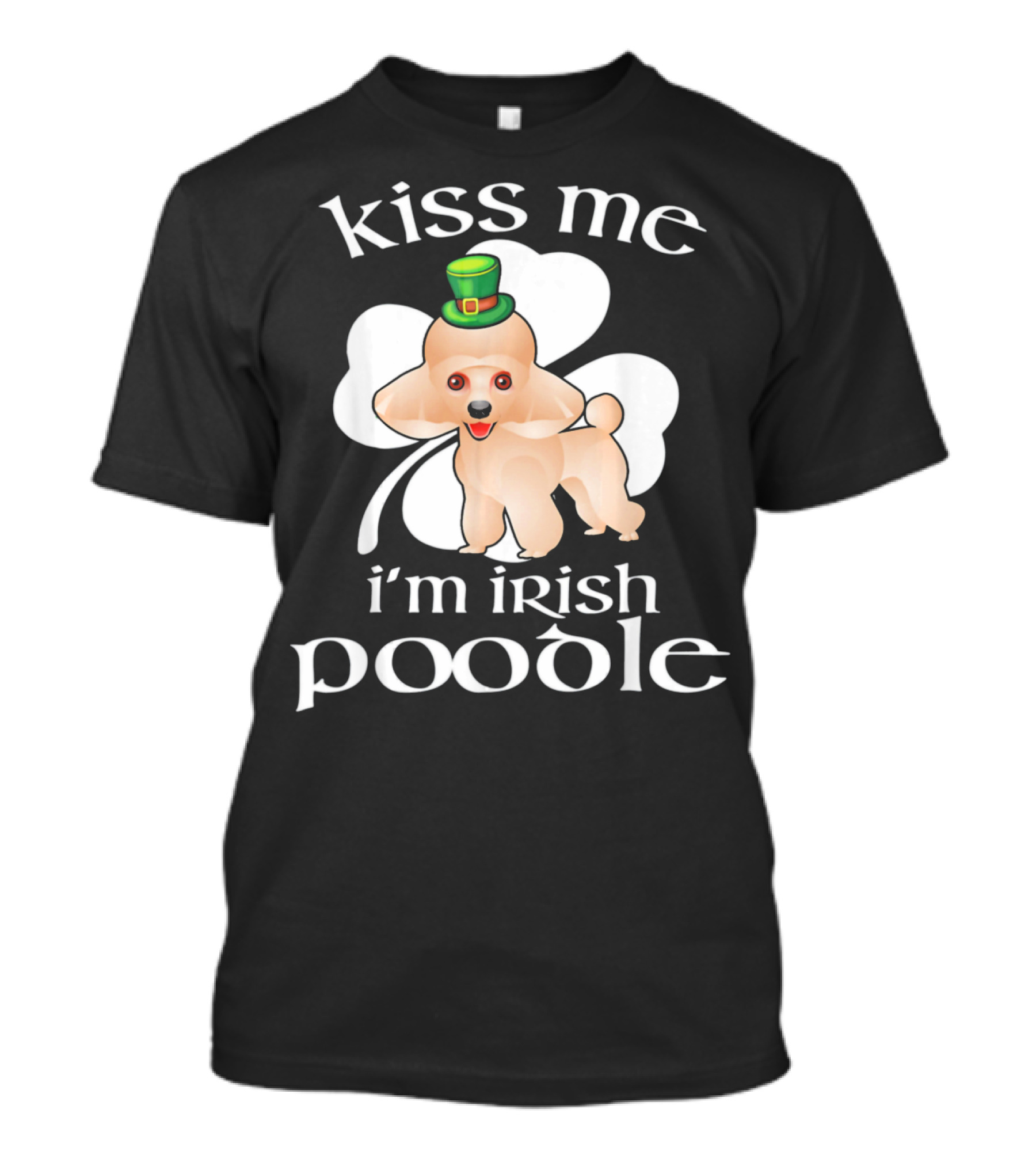 Kiss Me I'm Irish Poodle St Patrick's Day Dog With Shamrock And Hat T-Shirt