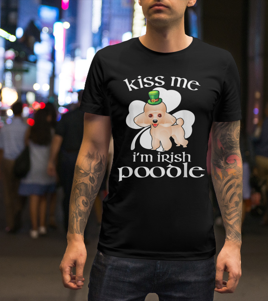 Kiss Me I'm Irish Poodle St Patrick's Day Dog With Shamrock And Hat T-Shirt