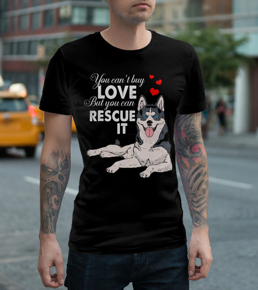 You Can't Buy Love But You Can Rescue It Siberian Husky T-Shirt