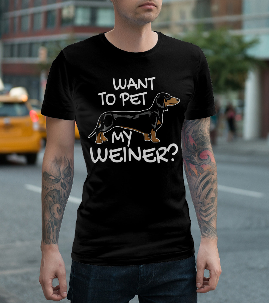 Want To Pet My Weiner Dachshund Dog T-Shirt