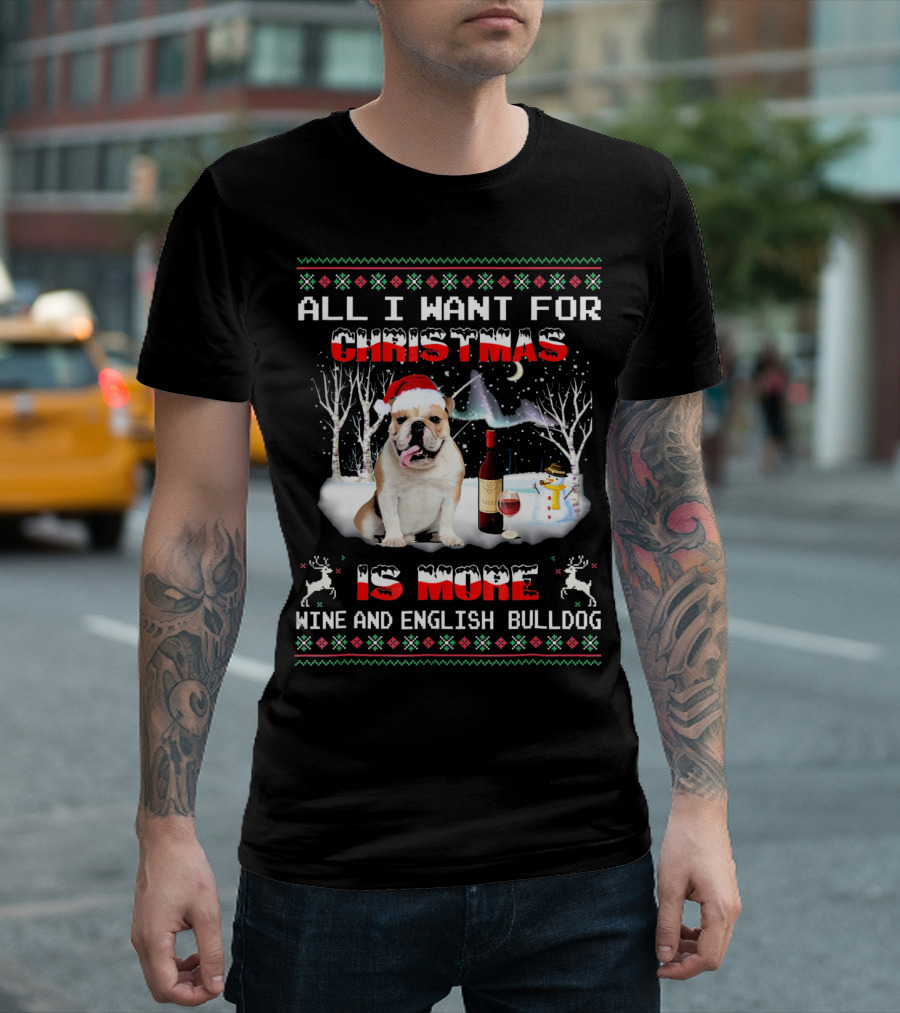 All I Want for Christmas Is More Wine and English Bulldog T-Shirt