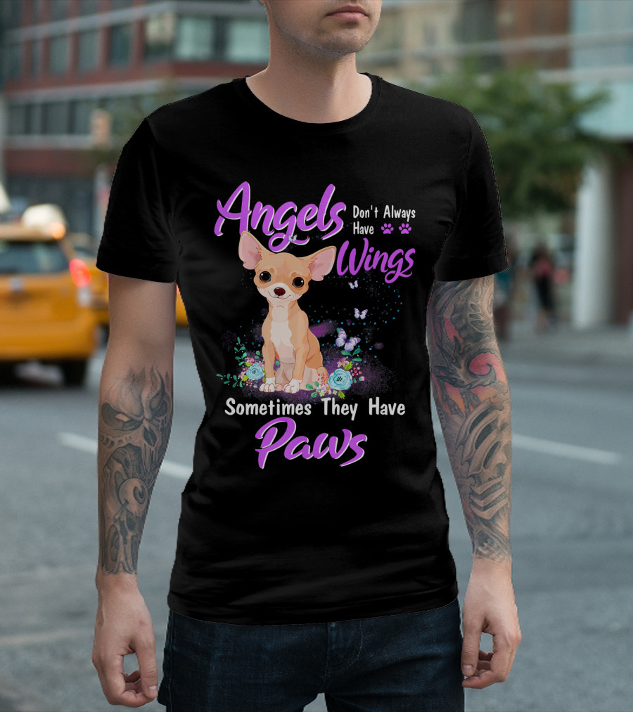 Angels Don't Always Have Wings Sometimes They Have Paws Chihuahua T-Shirt