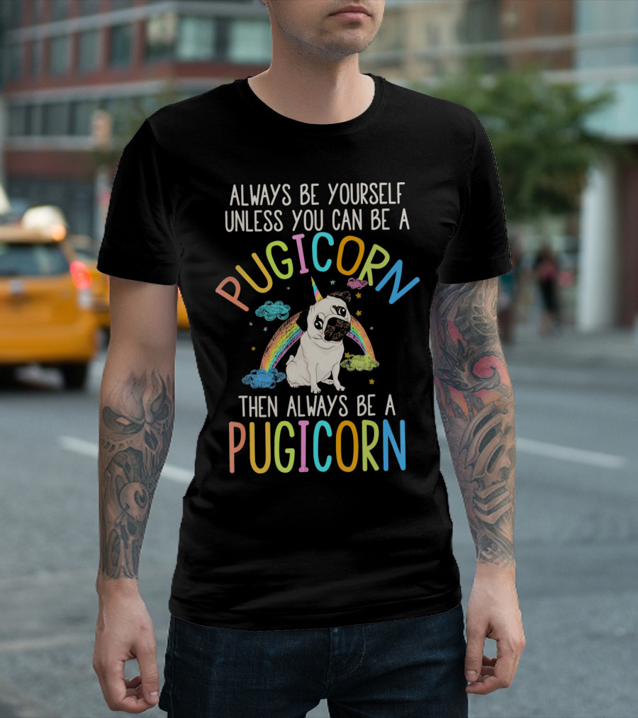 Always Be Yourself Unless You Can Be a Pugicorn Then Always Be a Pugicorn Rainbow and Clouds T-Shirt