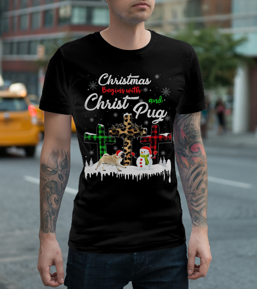 Christmas Begins With Christ And Pug Dog Snowman Love T-Shirt