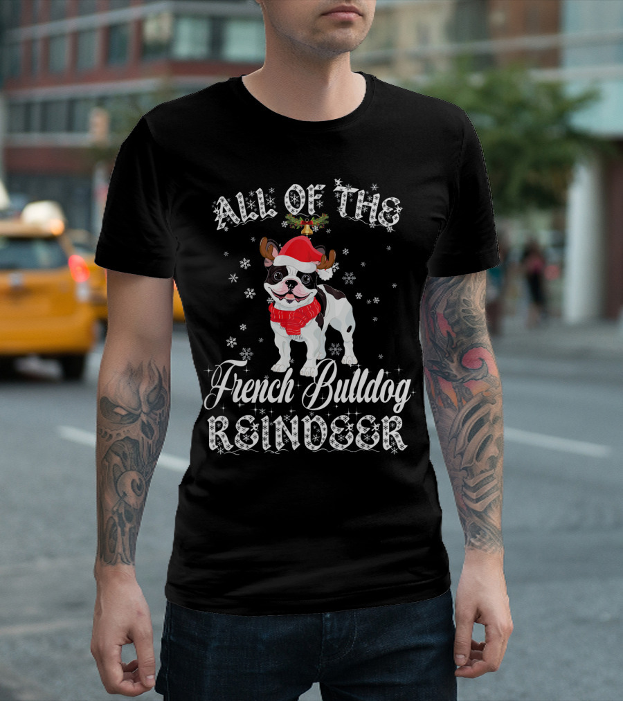 All Of The French Bulldog Reindeer T-Shirt
