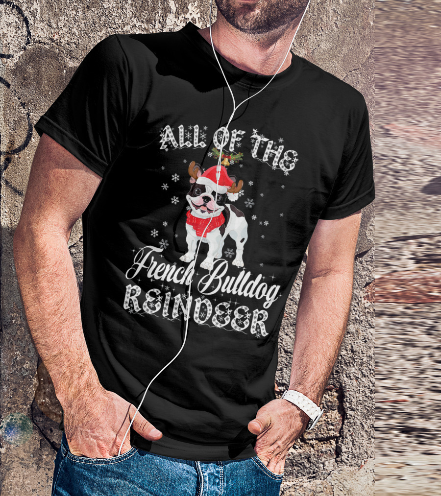 All Of The French Bulldog Reindeer T-Shirt
