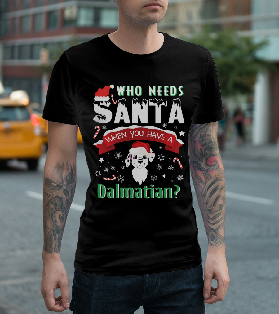 Who Needs Santa When You Have A Dalmatian? T-Shirt