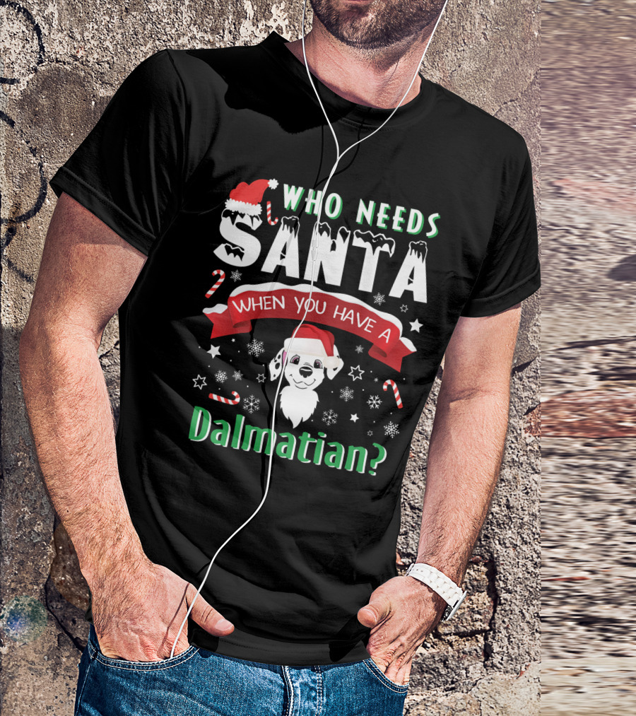 Who Needs Santa When You Have A Dalmatian? T-Shirt