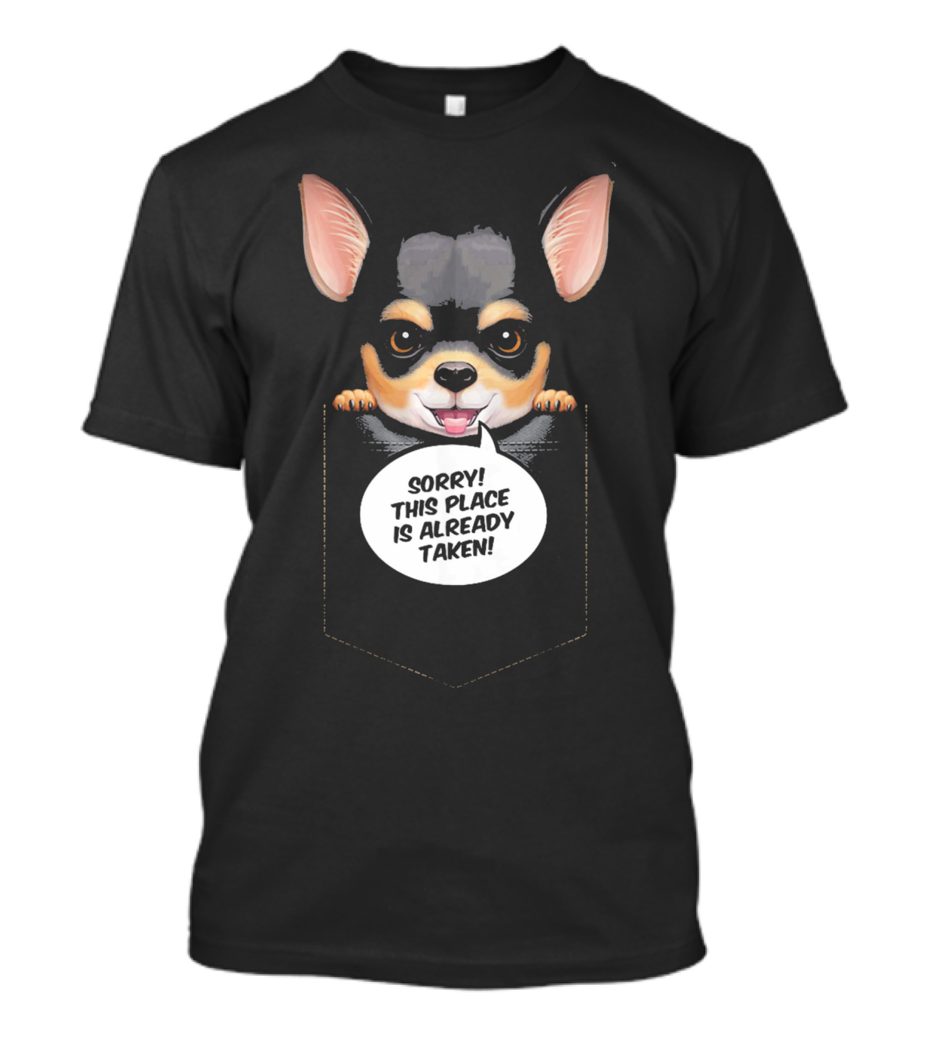 Black And Tan Short Haired Chihuahua In Pocket Sorry This Place Is Already Taken T-Shirt