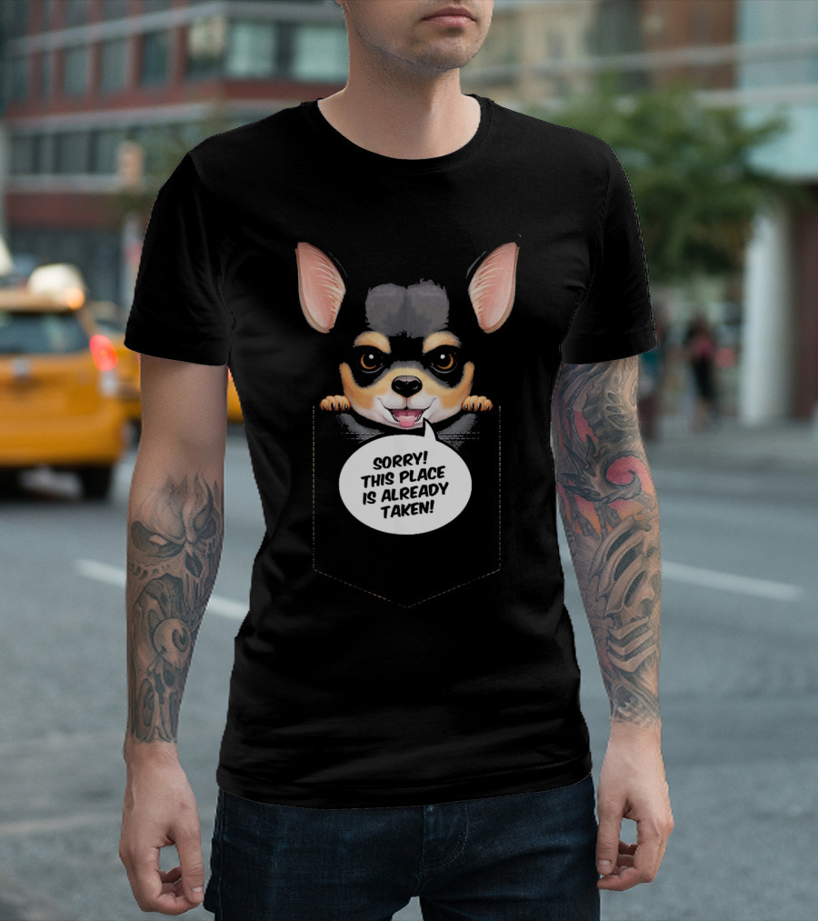 Black And Tan Short Haired Chihuahua In Pocket Sorry This Place Is Already Taken T-Shirt