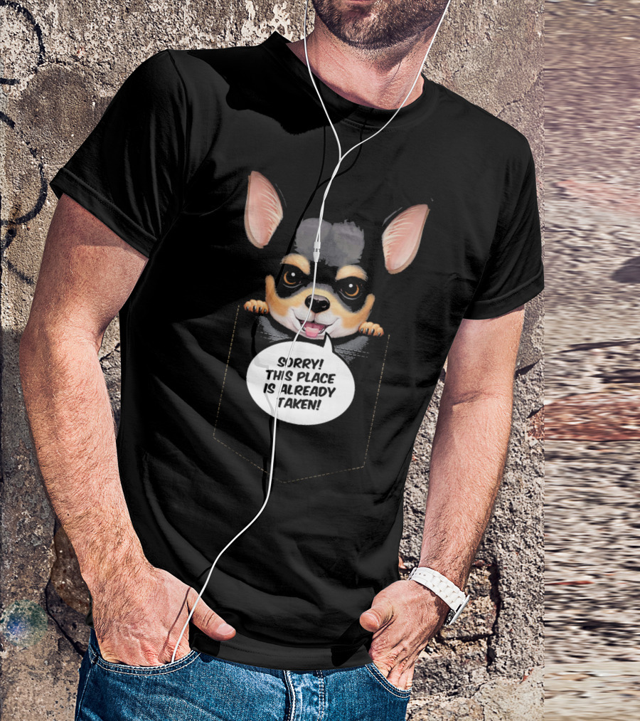 Black And Tan Short Haired Chihuahua In Pocket Sorry This Place Is Already Taken T-Shirt