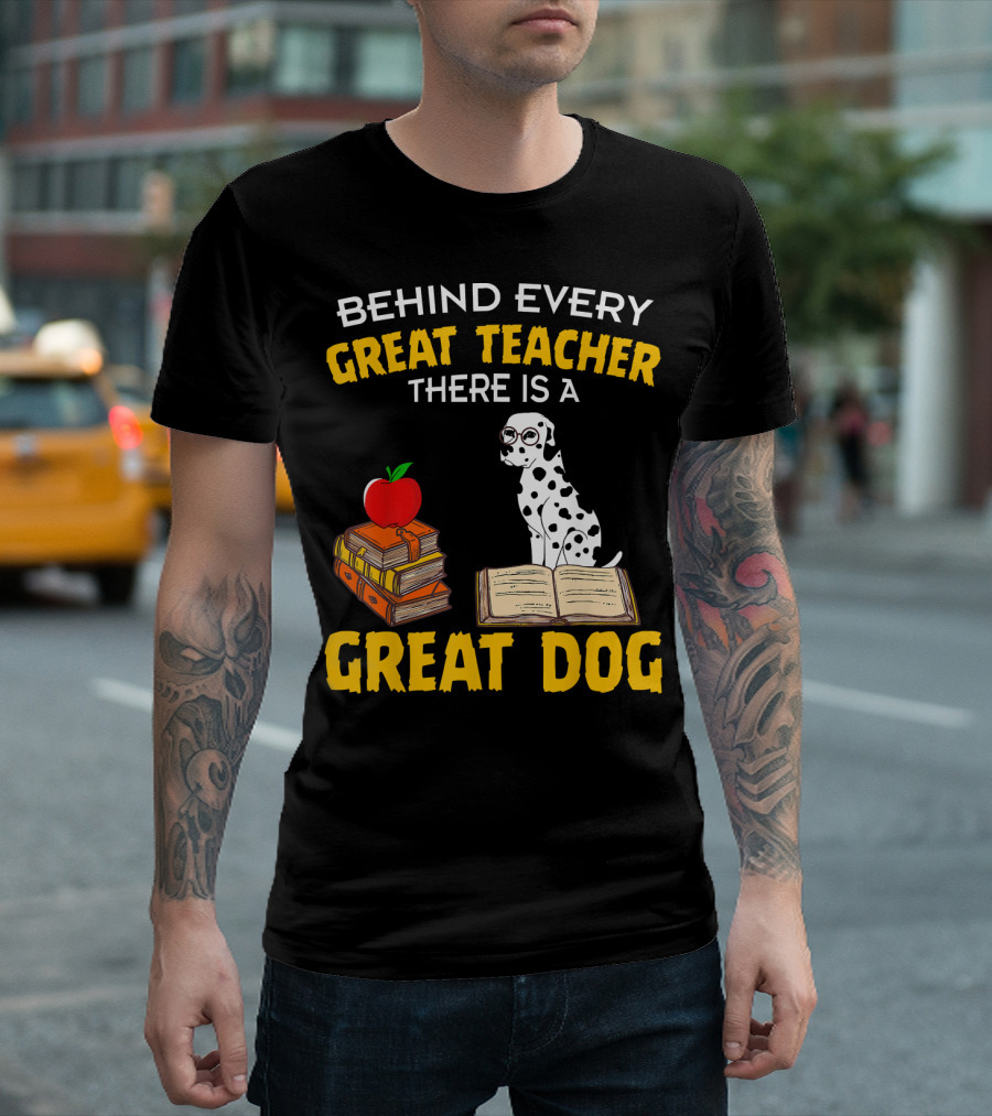 BEHIND EVERY GREAT TEACHER THERE IS A GREAT DOG DALMATIAN T-Shirt