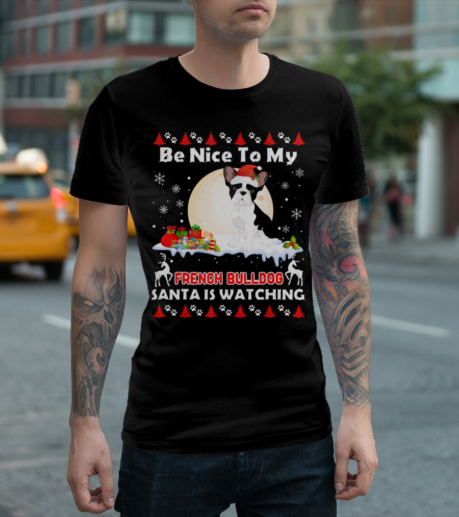 Be Nice To My French Bulldog Santa Is Watching T-Shirt