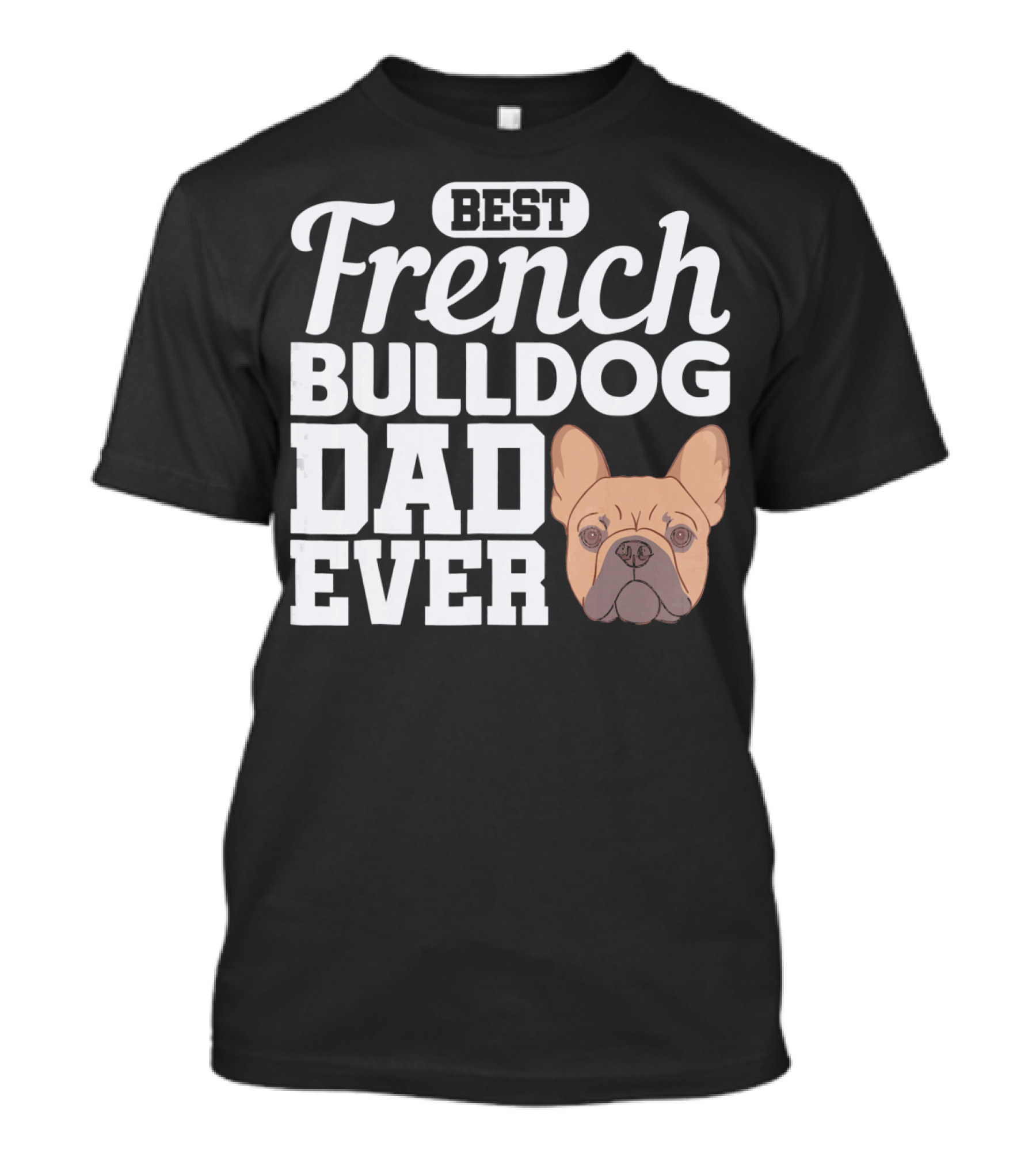 BEST FRENCH BULLDOG DAD EVER FRENCHIE T-Shirt