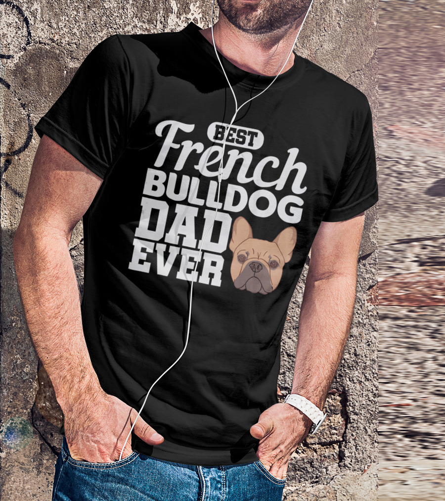 BEST FRENCH BULLDOG DAD EVER FRENCHIE T-Shirt