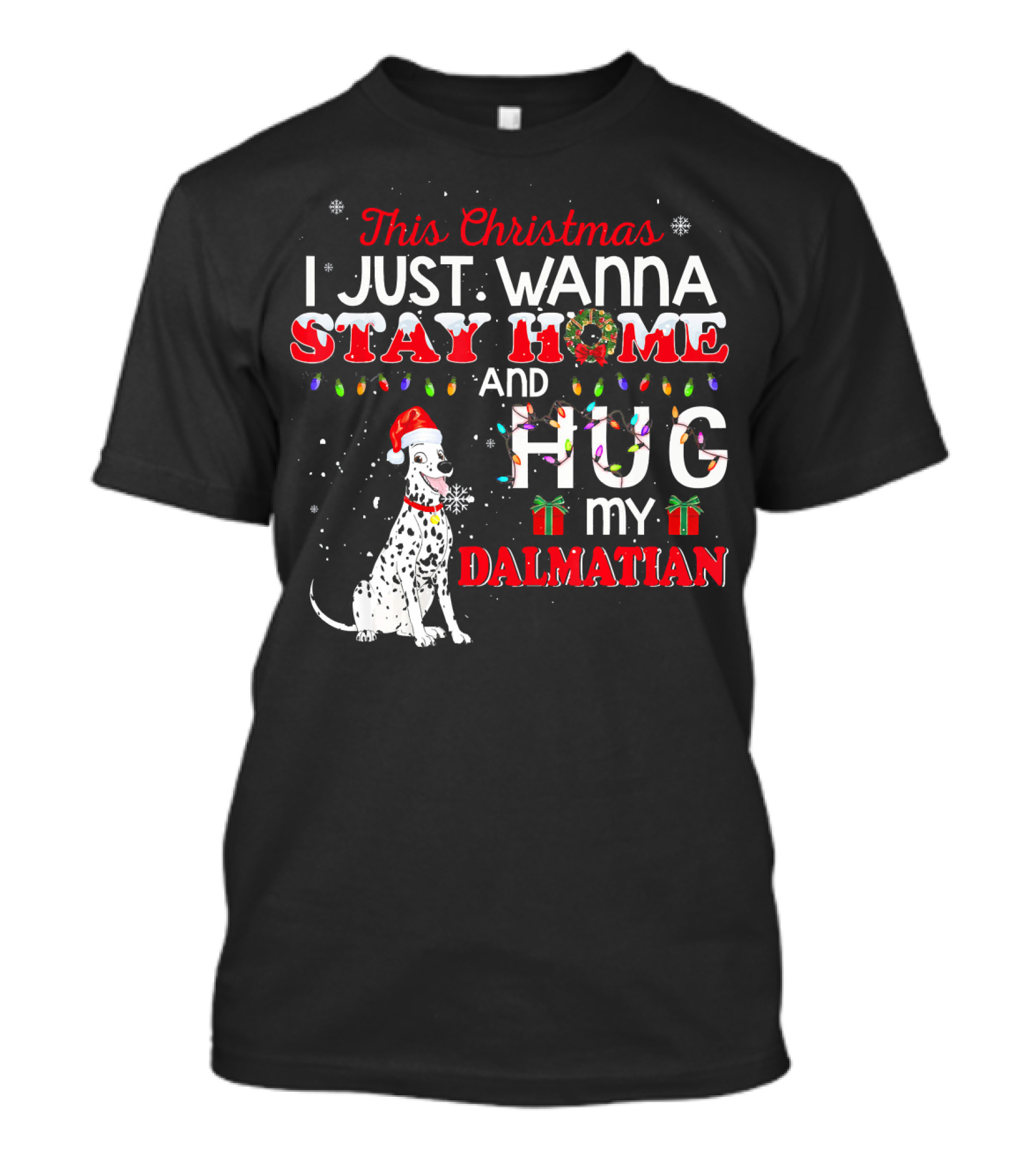 This Christmas I Just Wanna Stay Home And Hug My Dalmatian T-Shirt