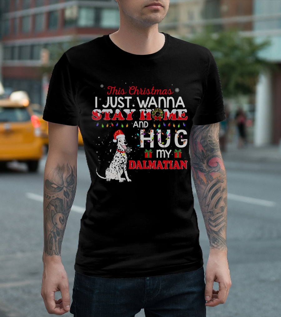 This Christmas I Just Wanna Stay Home And Hug My Dalmatian T-Shirt