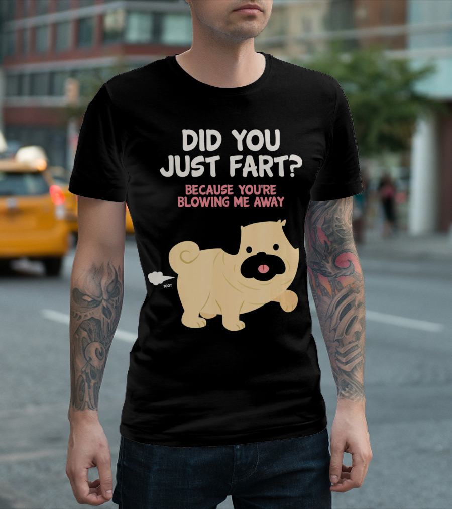 Did You Just Fart Because You're Blowing Me Away Funny Cute Dog Pug Pun T-Shirt