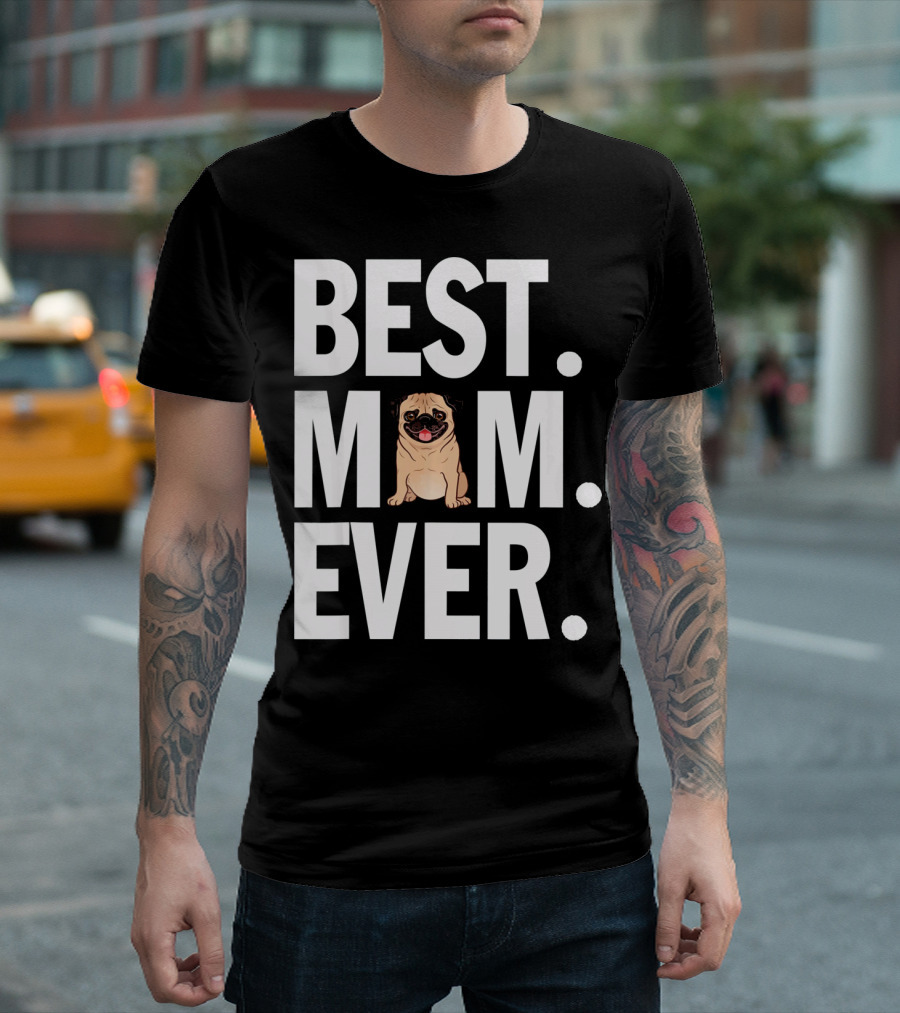 Best Pug Mom Ever T-Shirt