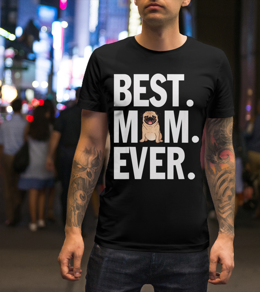 Best Pug Mom Ever T-Shirt