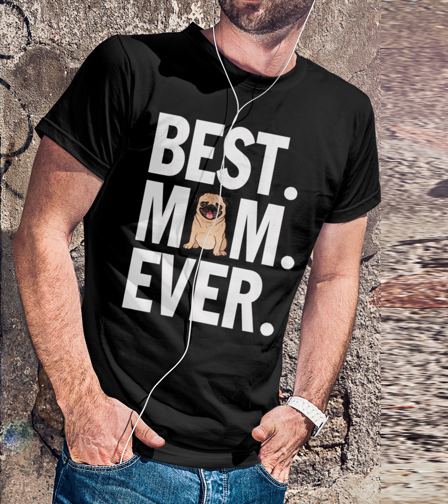 Best Pug Mom Ever T-Shirt