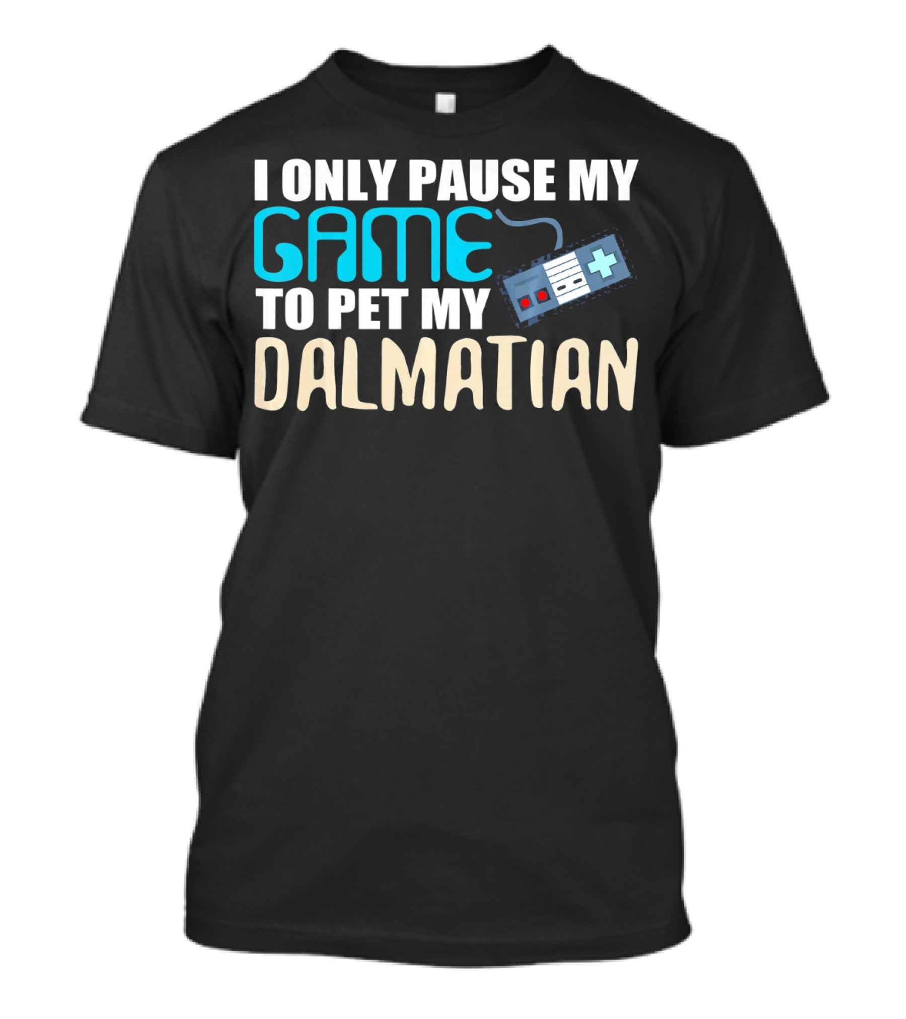 I Only Pause My Game To Pet My Dalmatian T-Shirt